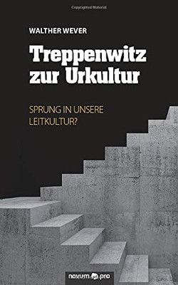 Treppenwitz zur Urkultur: Sprung in unsere Leitkultur? (German Edition)