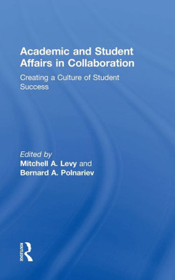 Academic And Student Affairs In Collaboration: Creating A Culture Of Student Success