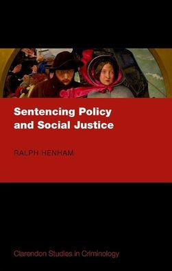 Sentencing Policy And Social Justice (Clarendon Studies In Criminology)