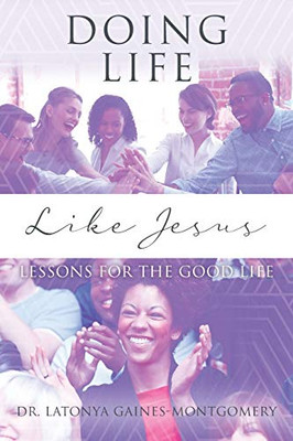 Doing Life Like Jesus: Lessons for the Good Life