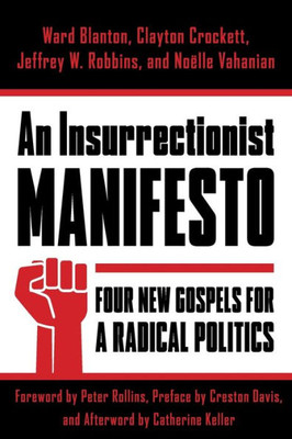 An Insurrectionist Manifesto: Four New Gospels For A Radical Politics (Insurrections: Critical Studies In Religion, Politics, And Culture)