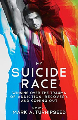 My Suicide Race: Winning Over the Trauma of Addiction, Recovery, and Coming Out