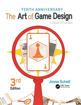 The Art Of Game Design: A Book Of Lenses, Third Edition