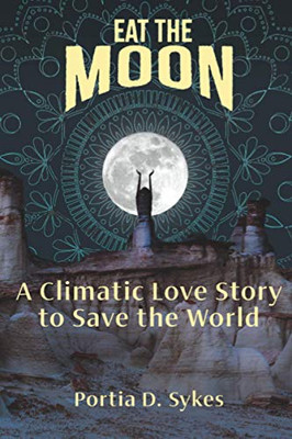 EAT THE MOON: A Climatic Love Story To Save The World (The Hot Mess)