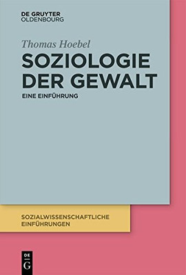 Soziologie Der Gewalt: Eine Einführung (Sozialwissenschaftliche Einführungen) (German Edition)