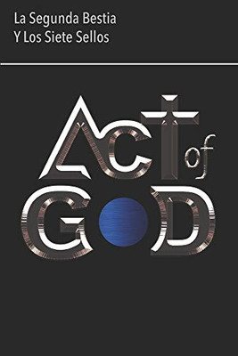 Act of God: La Segunda Bestia y Los Siete Sellos (Spanish Edition)