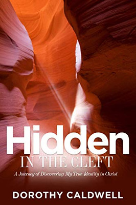 Hidden in the Cleft: A Journey of Discovery of My True Identity in Christ