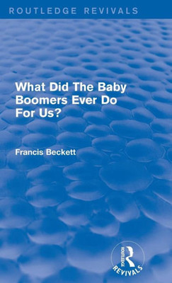 What Did The Baby Boomers Ever Do For Us? (Routledge Revivals)