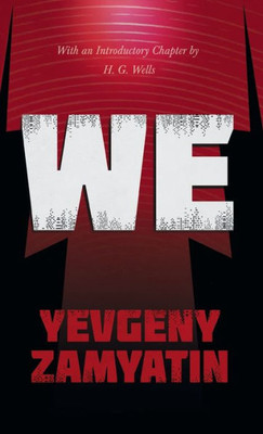 We: With The Introductory Chapter, The Revolution And Famine In Russia By H. G. Wells