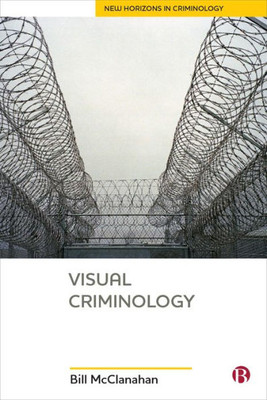 Visual Criminology (New Horizons In Criminology)