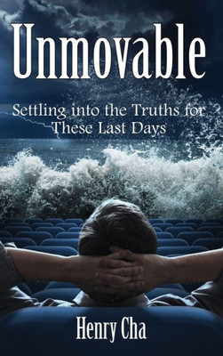 Unmovable: Settling Into The Truths For These Last Days