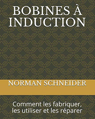 BOBINES À INDUCTION: Comment les fabriquer, les utiliser et les réparer (French Edition)