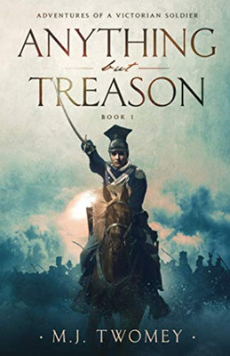 Anything but Treason: Adventures of a Victorian Soldier - Book 1
