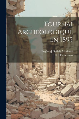 Tournai Archéologique En 1895 (French Edition)