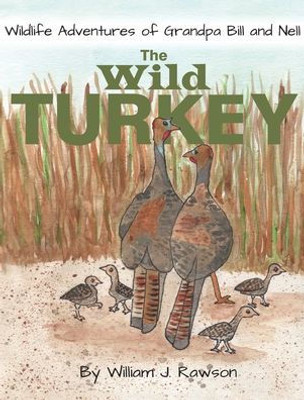 The Wild Turkey (Wildlife Adventures Of Grandpa Bill And Nell)