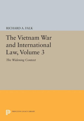 The Vietnam War And International Law, Volume 3: The Widening Context (American Society Of International Law)