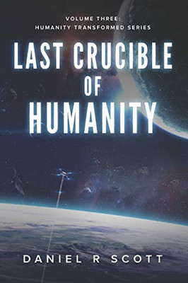 Last Crucible Of Humanity (Humanity Transformed)