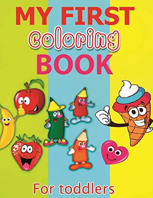 My First Coloring Book: Fun Coloring Book For Toddlers with Cute and Simple Illustrations (Toddlers Coloring Book)