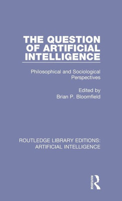 The Question Of Artificial Intelligence (Routledge Library Editions: Artificial Intelligence)