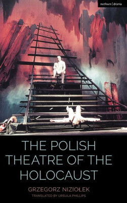 The Polish Theatre Of The Holocaust (Cultural Histories Of Theatre And Performance)