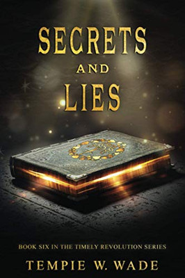 Secrets and Lies: Timely Revolution Book Series Book Six (A Timely Revolution)
