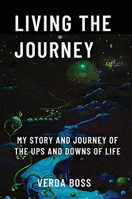 Living The Journey: My Story and Journey of The Ups and Downs of Life