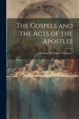 The Gospels And The Acts Of The Apostles