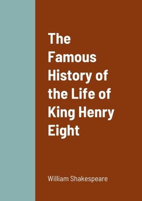 The Famous History Of The Life Of King Henry Eight