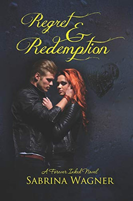 Regret and Redemption: A Forever Inked Novel #4 (Forever Inked Novels)