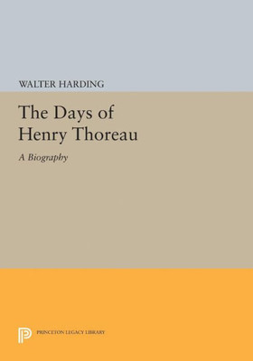 The Days Of Henry Thoreau: A Biography (Princeton Legacy Library, 2039)