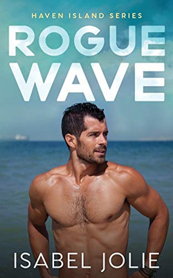 Rogue Wave: A Small Town Beach Romance (Haven Island Series)