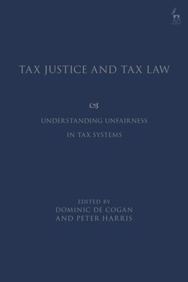 Tax Justice And Tax Law: Understanding Unfairness In Tax Systems