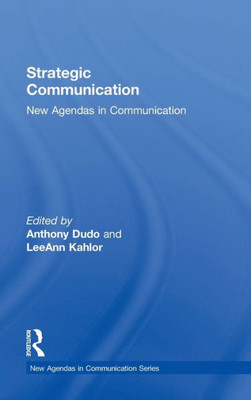 Strategic Communication: New Agendas In Communication (New Agendas In Communication Series)