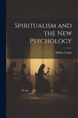 Spiritualism And The New Psychology
