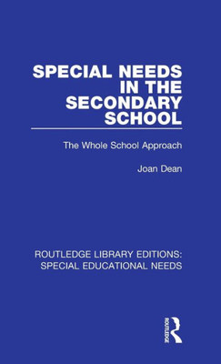 Special Needs In The Secondary School (Routledge Library Editions: Special Educational Needs)