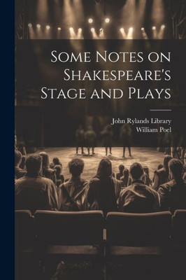 Some Notes On Shakespeare's Stage And Plays