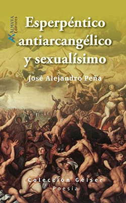 Esperpéntico, antiarcangélico y sexualísimo (Colección Géiser : POESÍA) (Spanish Edition)