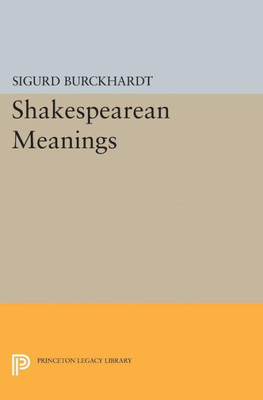 Shakespearean Meanings (Princeton Legacy Library, 2356)