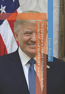 The Emperor is Naked: Understanding the second US Civil War Under Trump