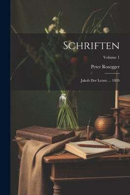 Schriften: Jakob Der Letzte ... 1895; Volume 1 (German Edition)