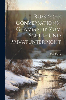 Russische Conversations-Grammatik Zum Schul- Und Privatunterricht (German Edition)