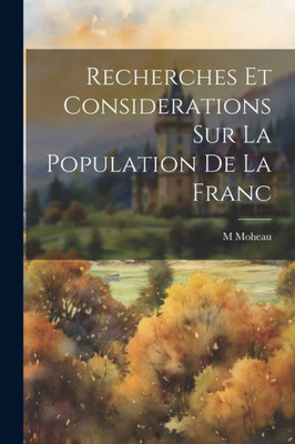 Recherches Et Considerations Sur La Population De La Franc (French Edition)
