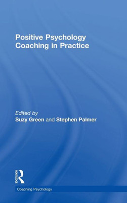 Positive Psychology Coaching In Practice (Coaching Psychology)