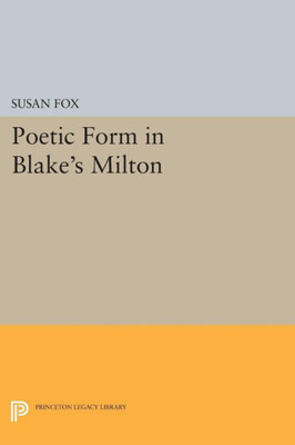 Poetic Form In Blake's Milton (Princeton Legacy Library, 1714)