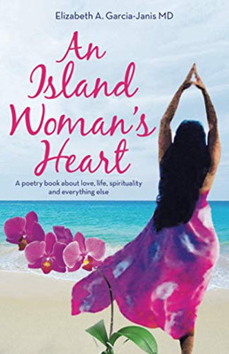 An Island Woman's Heart: A poetry book about love, life, spirituality and everything else