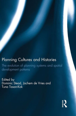 Planning Cultures And Histories: The Evolution Of Planning Systems And Spatial Development Patterns