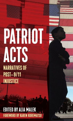 Patriot Acts: Narratives Of Post-9/11 Injustice (Voice Of Witness)