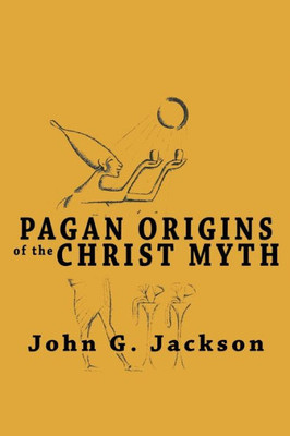 Pagan Origins Of The Christ Myth