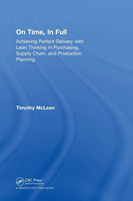 On Time, In Full: Achieving Perfect Delivery With Lean Thinking In Purchasing, Supply Chain, And Production Planning