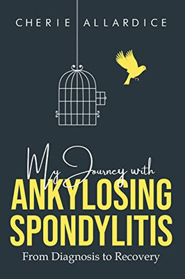 My Journey with Ankylosing Spondylitis: From Diagnosis to Recovery